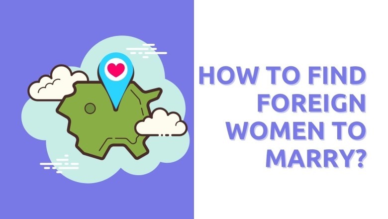 Love Beyond Borders: A Guide to Find Foreign Women to Marry