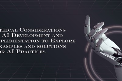Ethical Considerations in AI Development and implementation to Explore Examples and solutions for AI Practices