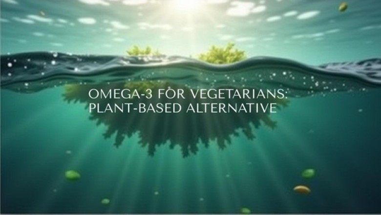 Omega-3 for Vegetarians: Plant-Based Alternative to Fish Oil