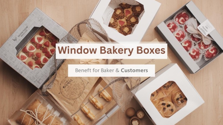 Window Bakery Boxes: Benefits for Bakers and Customers