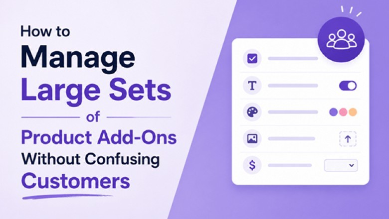 How to Manage Large Sets of Product Add-Ons Without Confusing Customers
