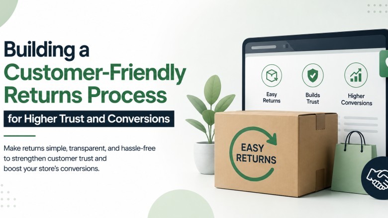 Building a Customer-Friendly Returns Process for Higher Trust and Conversions